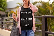 Load image into Gallery viewer, Don't Eat Watermelon Seeds T-Shirt