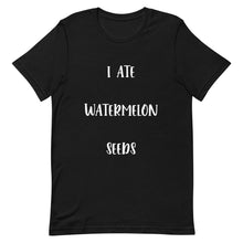 Load image into Gallery viewer, I Ate Watermelon Seeds T-Shirt