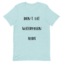 Load image into Gallery viewer, Don't Eat Watermelon Seeds T-Shirt
