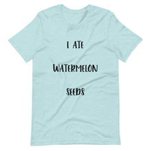 Load image into Gallery viewer, I Ate Watermelon Seeds T-Shirt