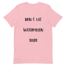 Load image into Gallery viewer, Don't Eat Watermelon Seeds T-Shirt