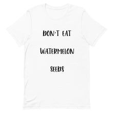 Load image into Gallery viewer, Don't Eat Watermelon Seeds T-Shirt
