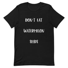 Load image into Gallery viewer, Don&#39;t Eat Watermelon Seeds T-Shirt
