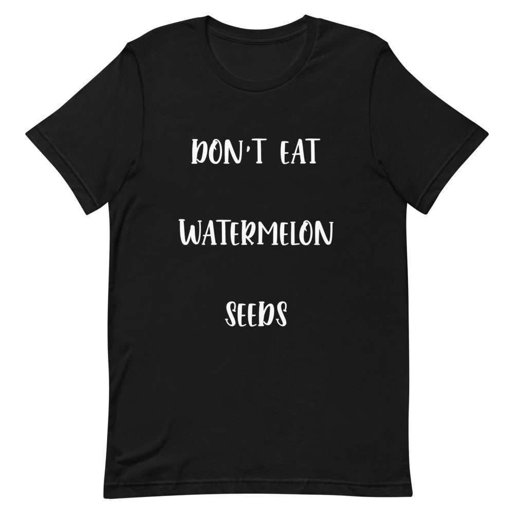 Don't Eat Watermelon Seeds T-Shirt