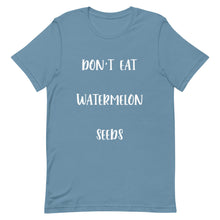 Load image into Gallery viewer, Don&#39;t Eat Watermelon Seeds T-Shirt
